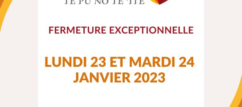 Fermeture exceptionnelle 23 & 24 janvier 2023